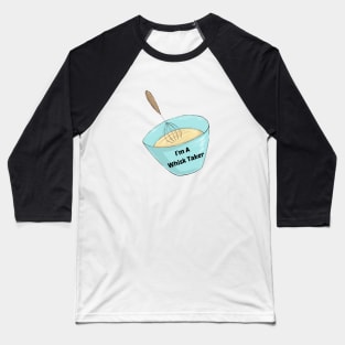 I'm A Whisk Taker - Cute Baker Pun Baseball T-Shirt